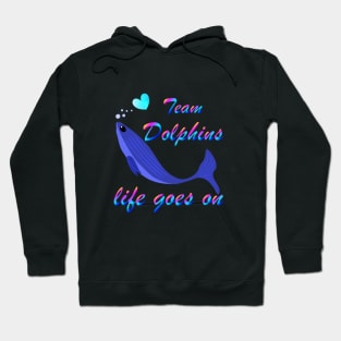 Team Dolphins Life Goes On Funny Cool Trendy Graphic Design for Love Enthusiasts Environmentalist Vintage T-shirt Hoodie